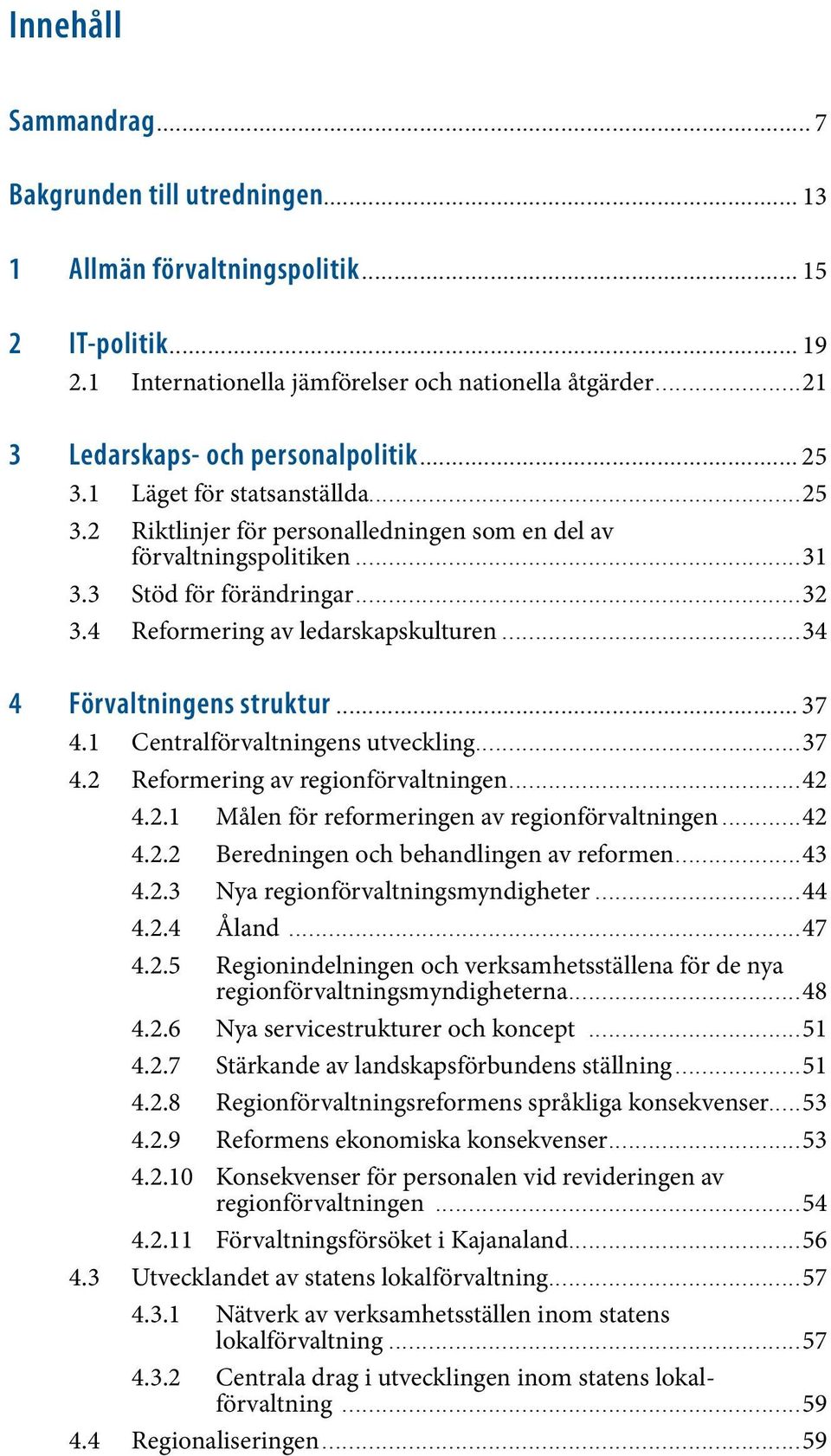 1 Internationella jämförelser och nationella åtgärder...21 3 Ledarskaps- och personalpolitik............................................................ 25 3.