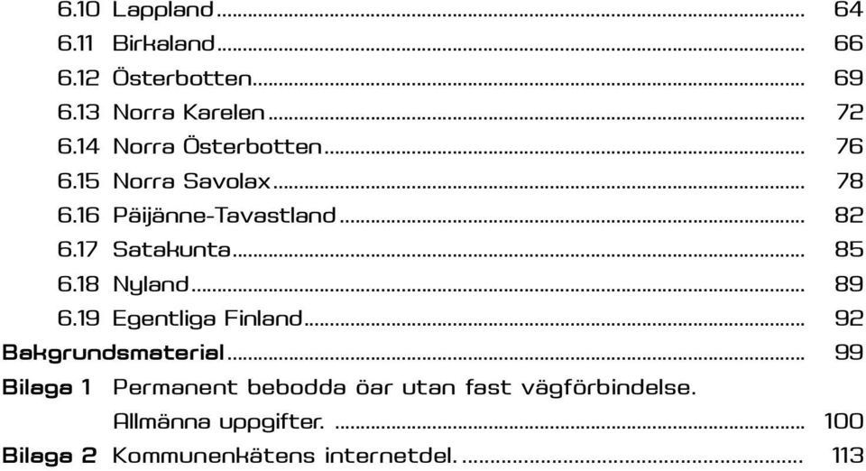 .. 85 6.18 Nyland... 89 6.19 Egentliga Finland... 92 Bakgrundsmaterial.