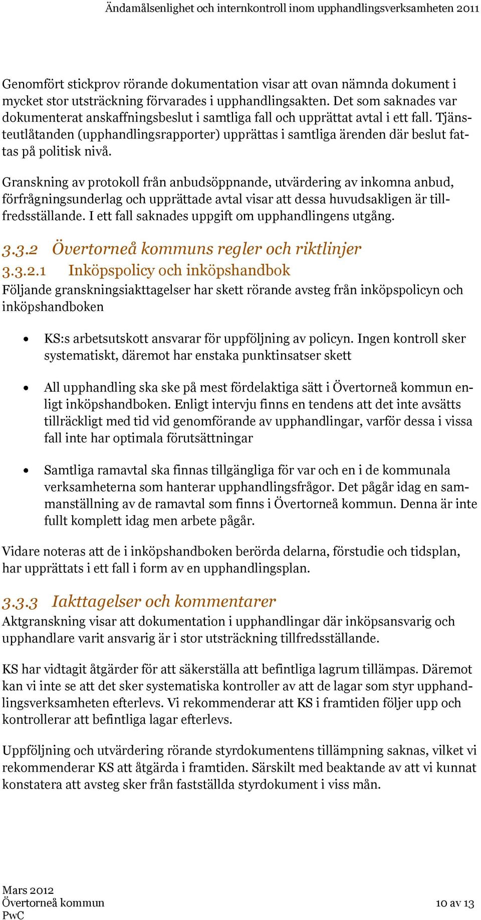 Tjänsteutlåtanden (upphandlingsrapporter) upprättas i samtliga ärenden där beslut fattas på politisk nivå.