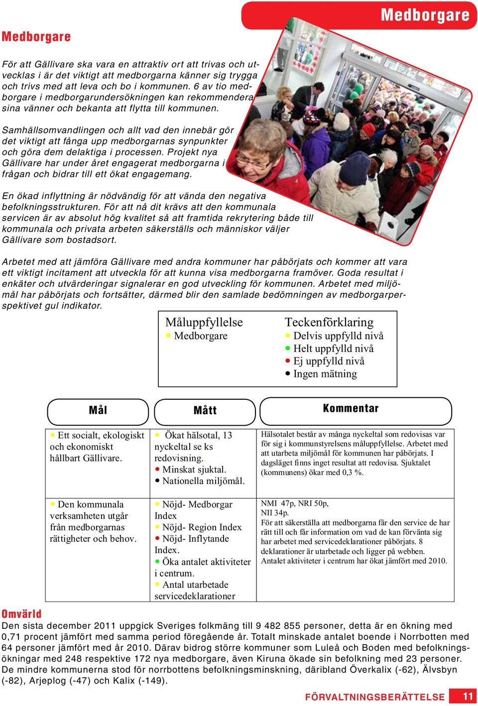 Samhällsomvandlingen och allt vad den innebär gör det viktigt att fånga upp medborgarnas synpunkter och göra dem delaktiga i processen.