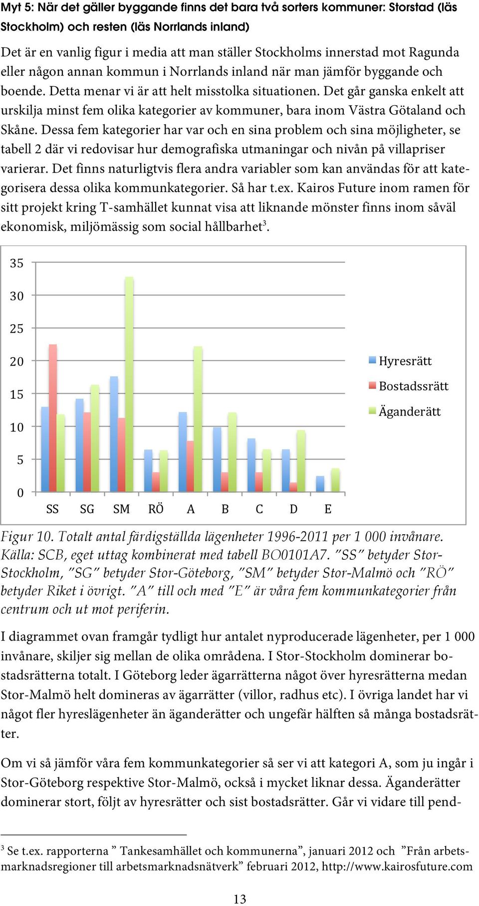 Det går ganska enkelt att urskilja minst fem olika kategorier av kommuner, bara inom Västra Götaland och Skåne.