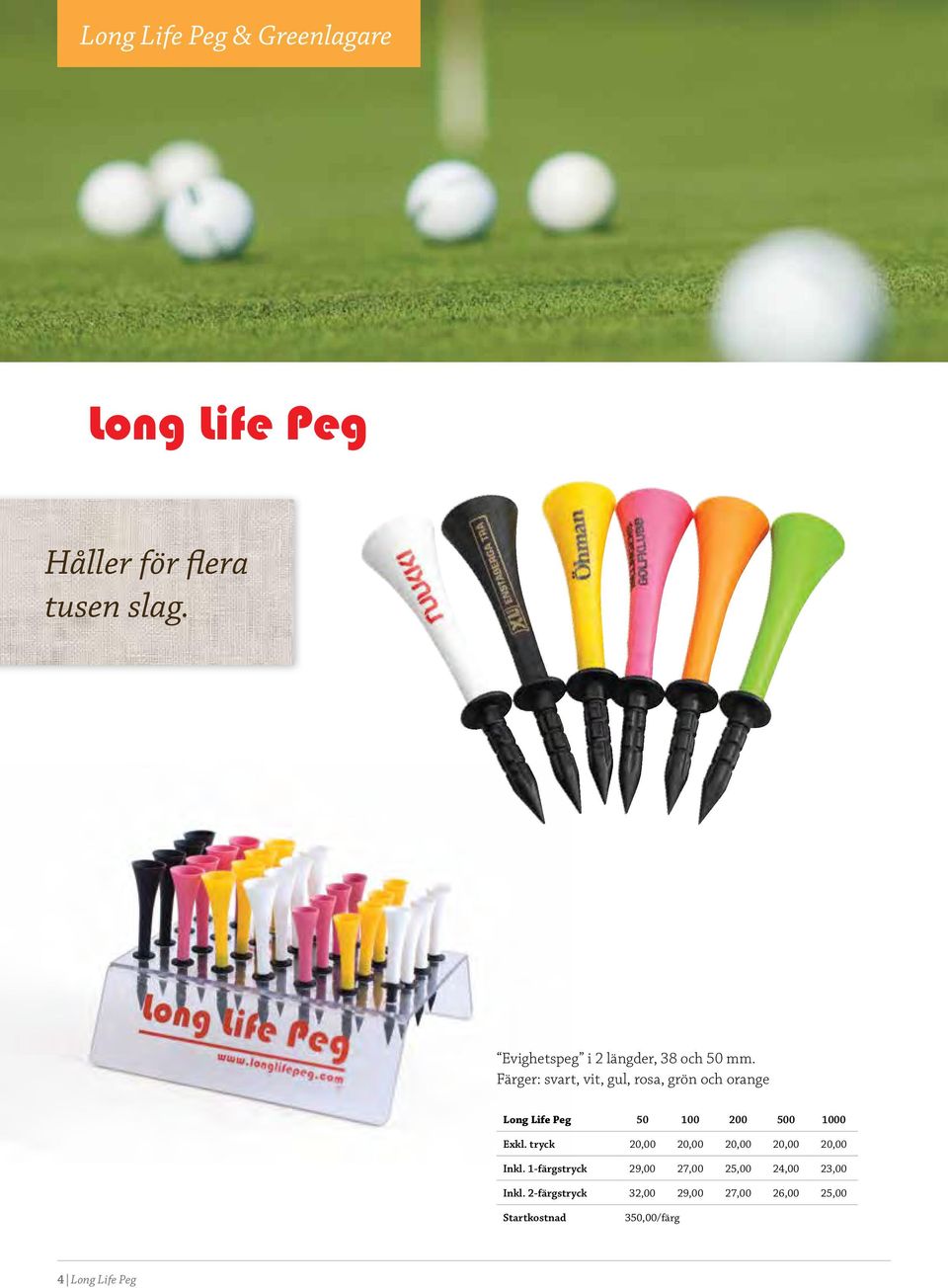 Färger: svart, vit, gul, rosa, grön och orange Long Life Peg 50 100 200 500 1000 Exkl.