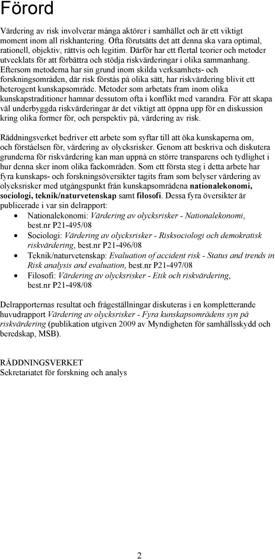 Därför har ett flertal teorier och metoder utvecklats för att förbättra och stödja riskvärderingar i olika sammanhang.
