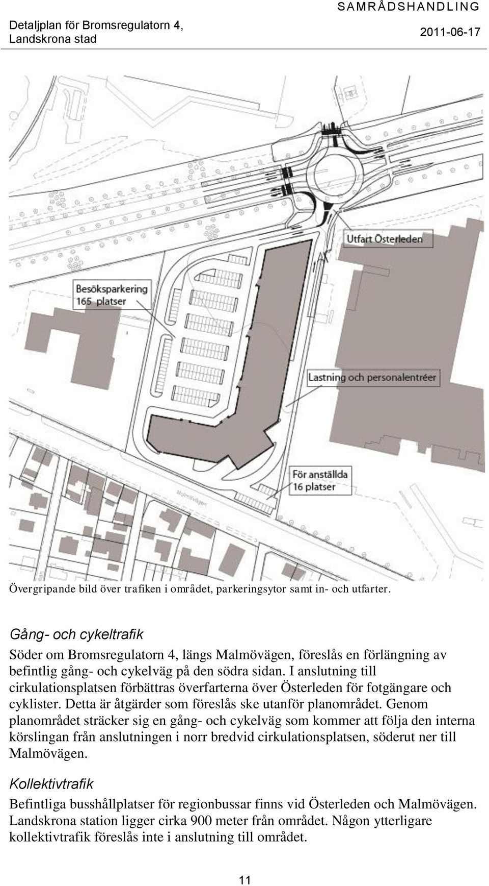 I anslutning till cirkulationsplatsen förbättras överfarterna över Österleden för fotgängare och cyklister. Detta är åtgärder som föreslås ske utanför planområdet.