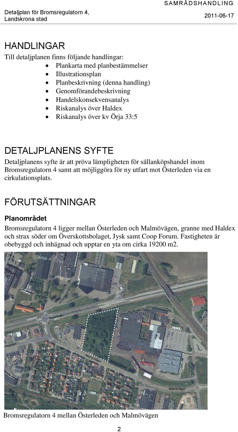 Bromsregulatorn 4 samt att möjliggöra för ny utfart mot Österleden via en cirkulationsplats.