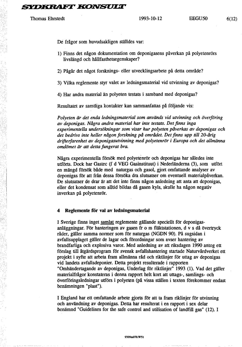 4) Har andra material än polyeten testats i samband med deponigas?