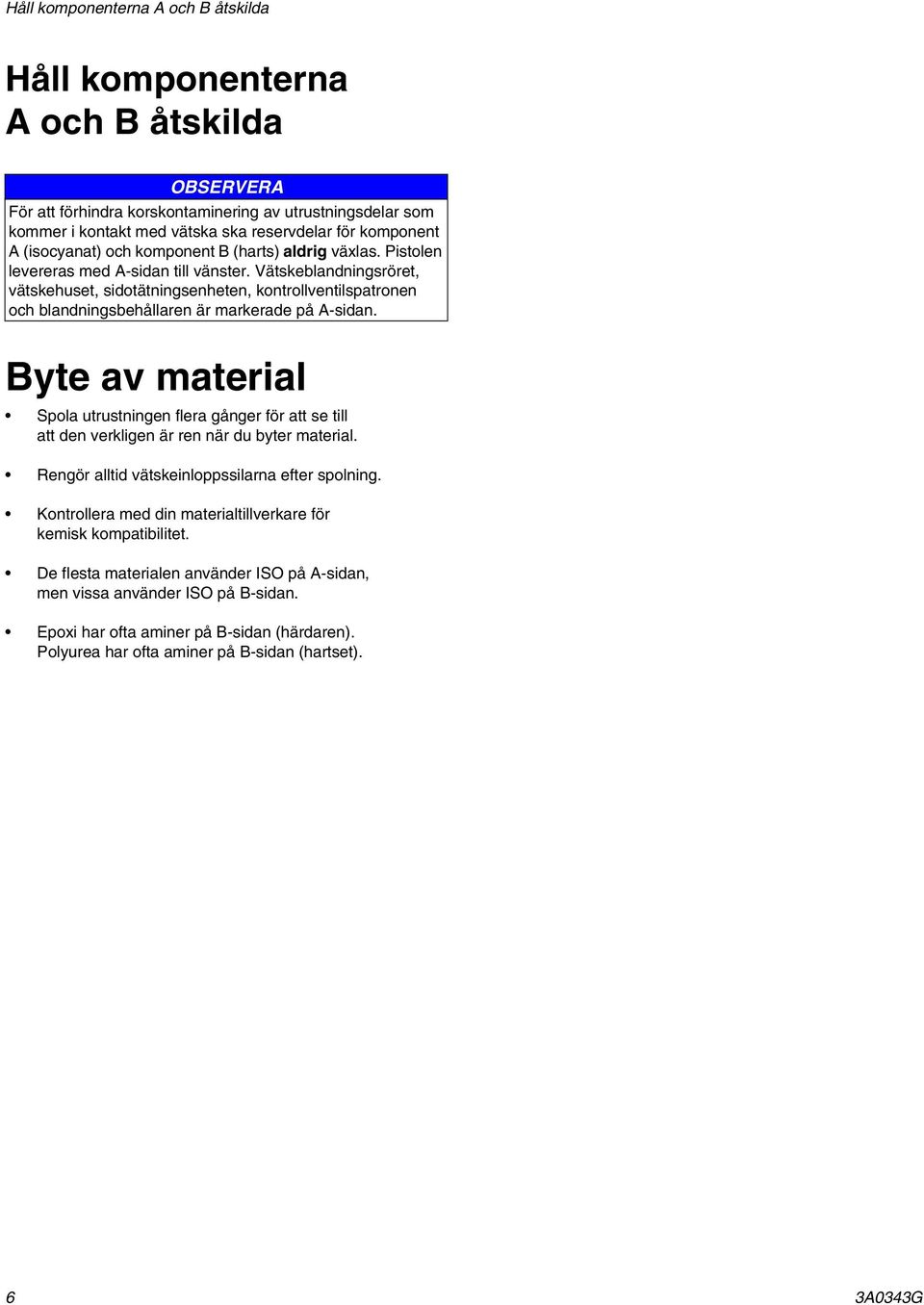 Vätskeblandningsröret, vätskehuset, sidotätningsenheten, kontrollventilspatronen och blandningsbehållaren är markerade på A-sidan.