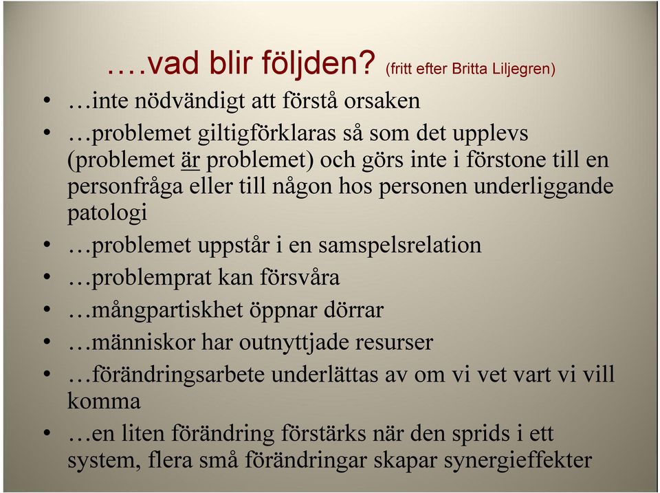 och görs inte i förstone till en personfråga eller till någon hos personen underliggande patologi problemet uppstår i en