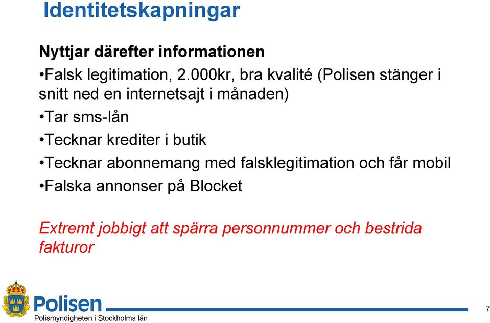 sms-lån Tecknar krediter i butik Tecknar abonnemang med falsklegitimation och får