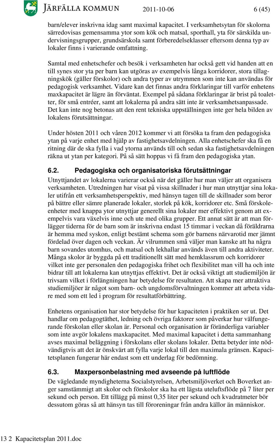 finns i varierande omfattning.
