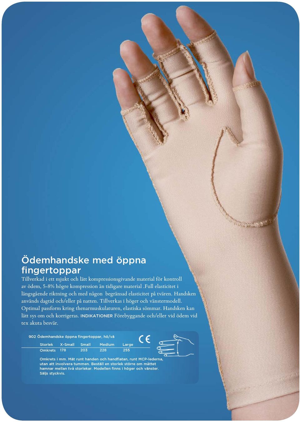 Optimal passform kring thenarmuskulaturen, elastiska sömmar. Handsken kan lätt sys om och korrigeras. INDIKATIONER Förebyggande och/eller vid ödem vid tex akuta besvär.