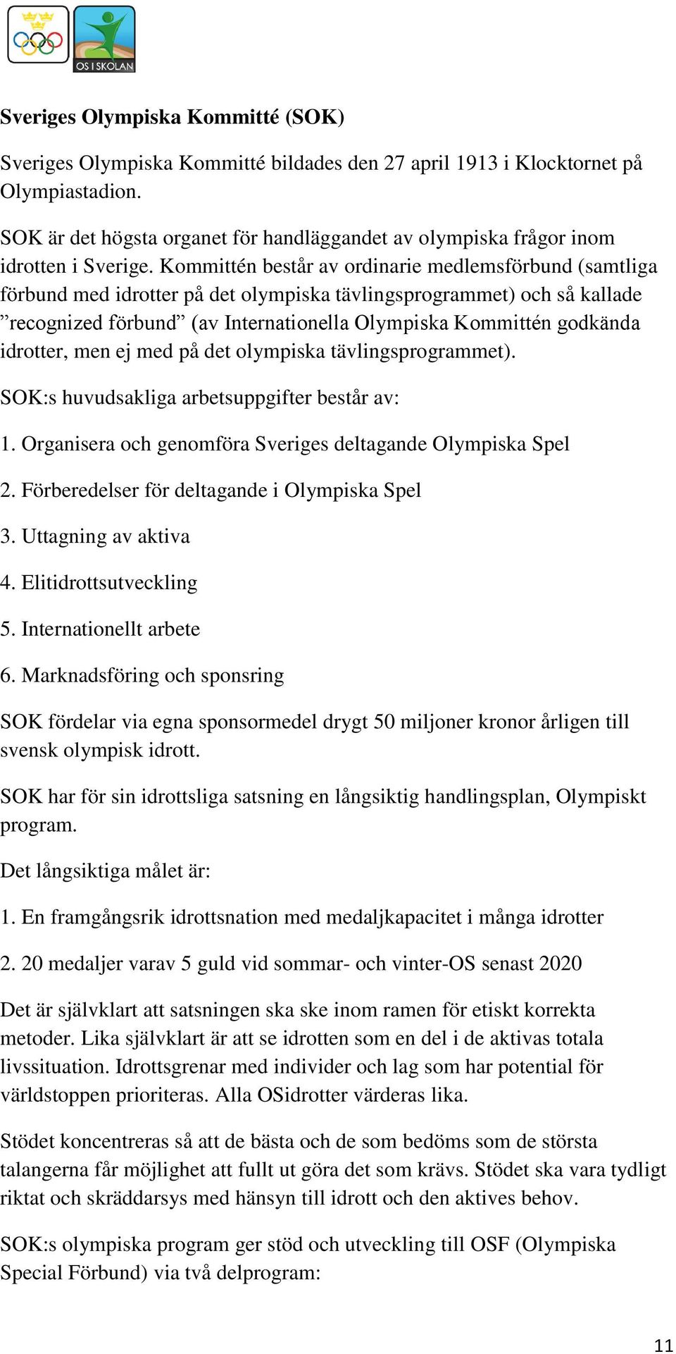 Kommittén består av ordinarie medlemsförbund (samtliga förbund med idrotter på det olympiska tävlingsprogrammet) och så kallade recognized förbund (av Internationella Olympiska Kommittén godkända