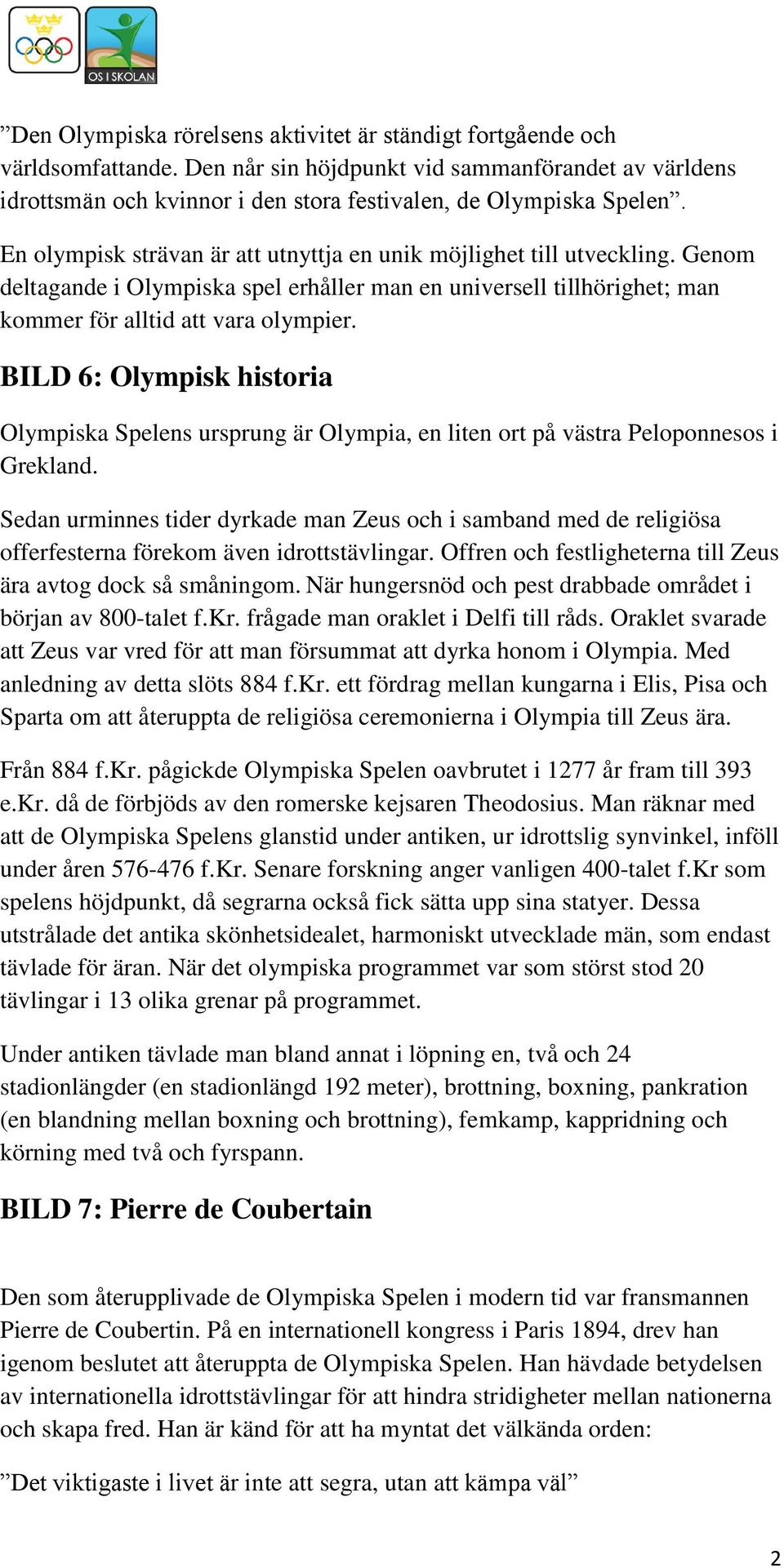 BILD 6: Olympisk historia Olympiska Spelens ursprung är Olympia, en liten ort på västra Peloponnesos i Grekland.