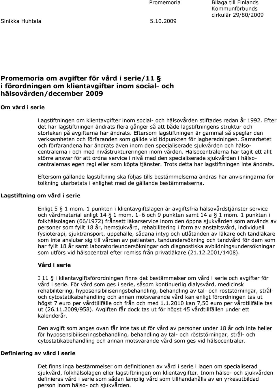 Lagstiftningen om klientavgifter inom social- och hälsovården stiftades redan år 1992.