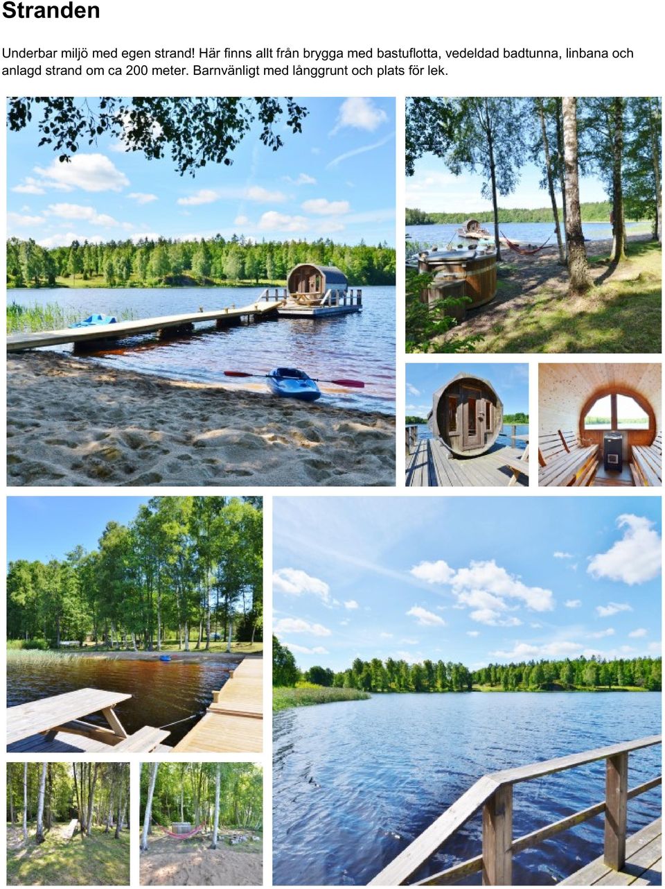 vedeldad badtunna, linbana och anlagd strand om