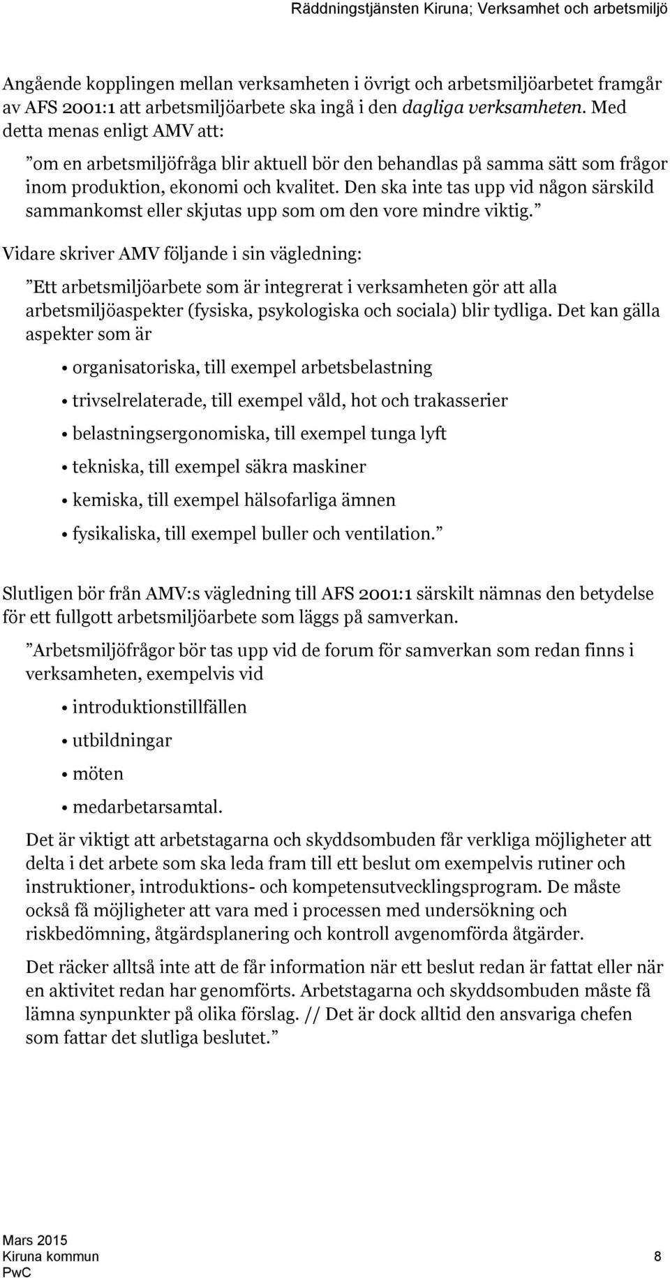 Den ska inte tas upp vid någon särskild sammankomst eller skjutas upp som om den vore mindre viktig.