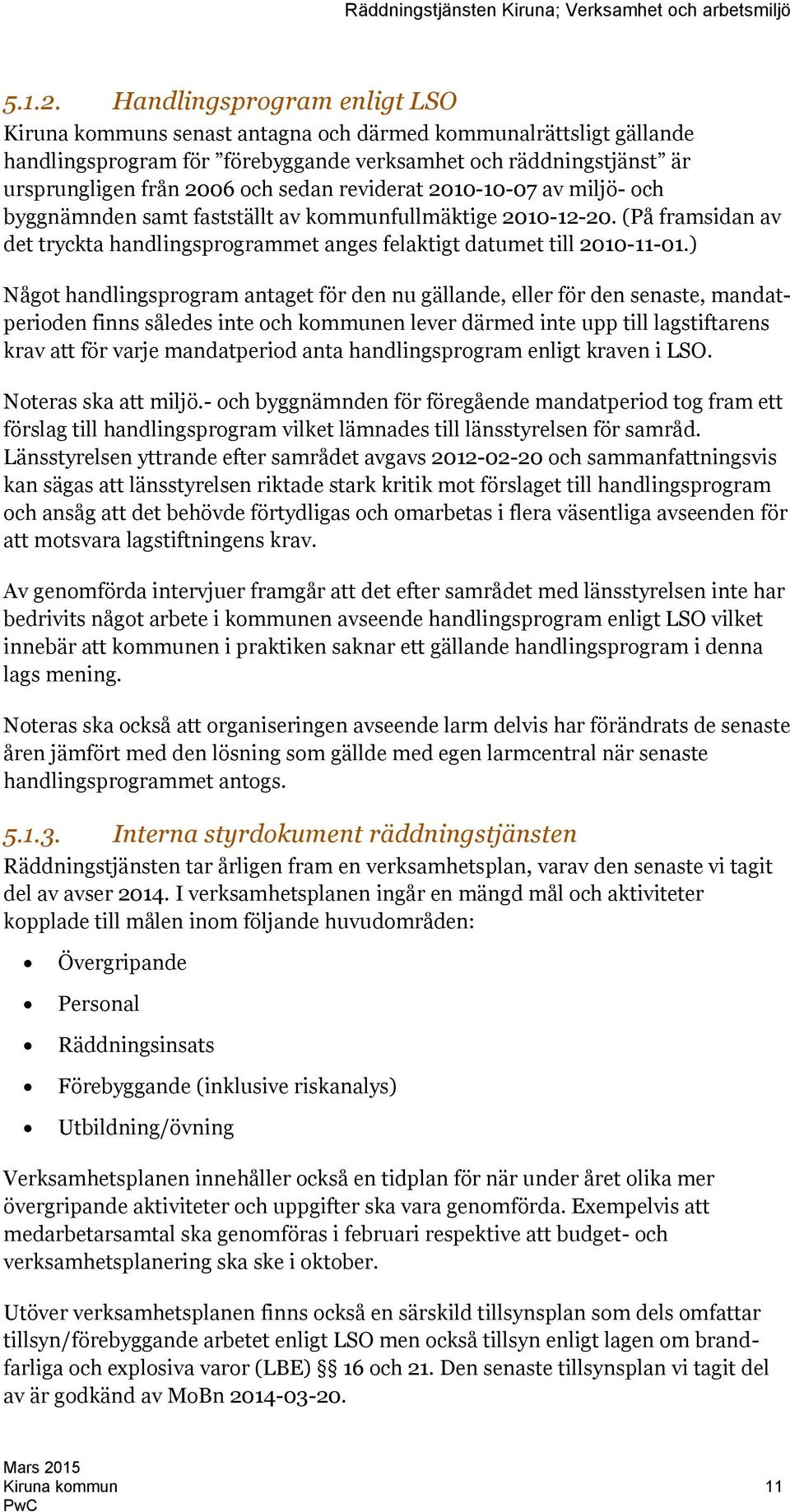reviderat 2010-10-07 av miljö- och byggnämnden samt fastställt av kommunfullmäktige 2010-12-20. (På framsidan av det tryckta handlingsprogrammet anges felaktigt datumet till 2010-11-01.