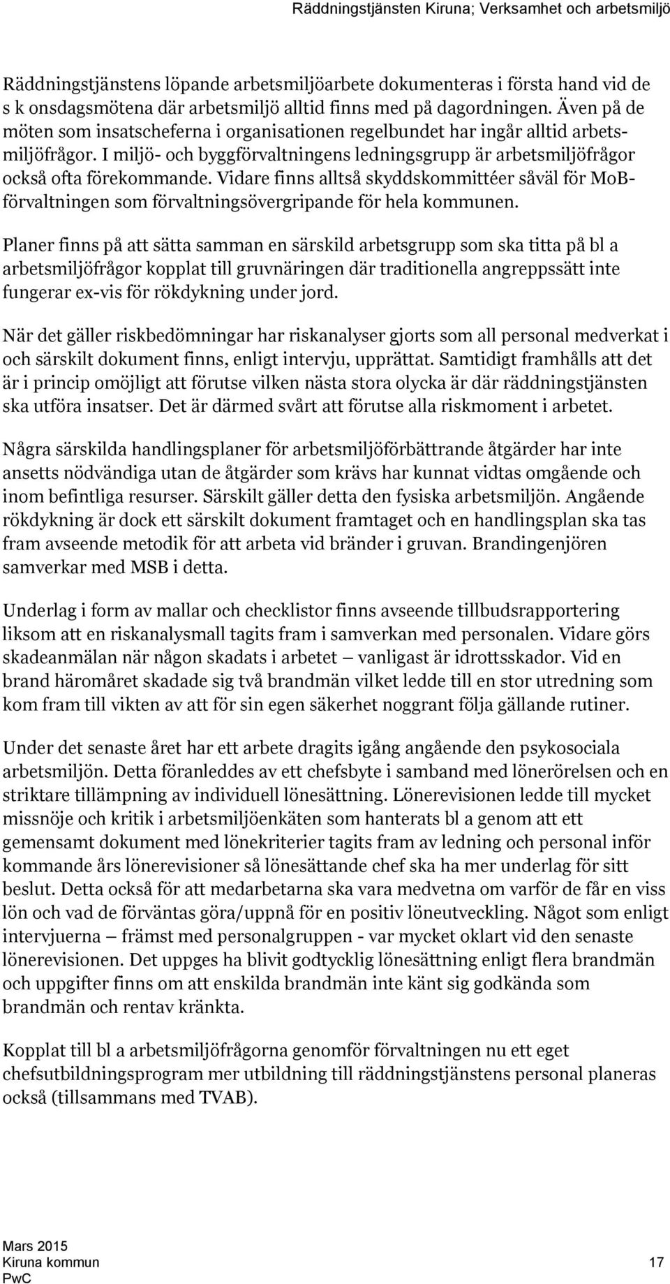 Vidare finns alltså skyddskommittéer såväl för MoBförvaltningen som förvaltningsövergripande för hela kommunen.