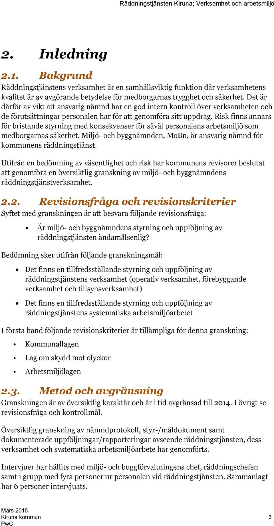 Risk finns annars för bristande styrning med konsekvenser för såväl personalens arbetsmiljö som medborgarnas säkerhet. Miljö- och byggnämnden, MoBn, är ansvarig nämnd för kommunens räddningstjänst.