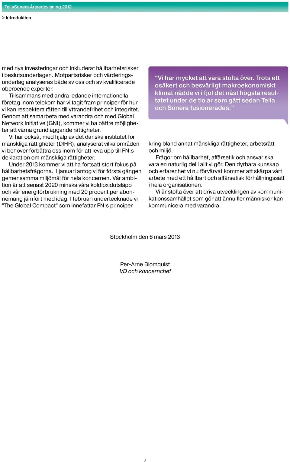 Genom att samarbeta med varandra och med Global Network Initiative (GNI), kommer vi ha bättre möjligheter att värna grundläggande rättigheter.