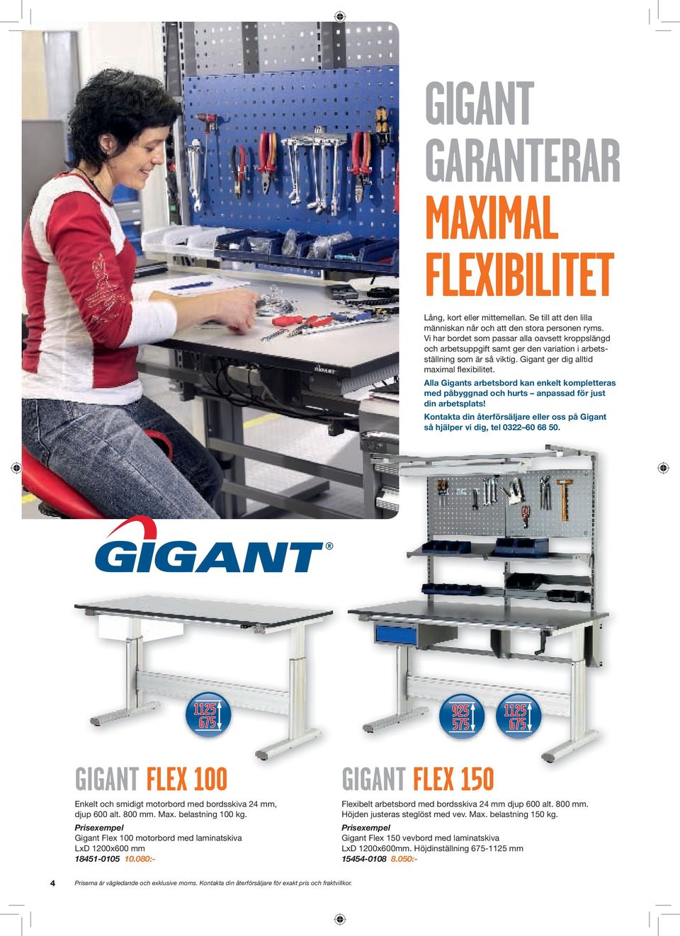 Alla Gigants arbetsbord kan enkelt kompletteras med påbyggnad och hurts anpassad för just din arbetsplats! Kontakta din återförsäljare eller oss på Gigant så hjälper vi dig, tel 0322 60 68 50.