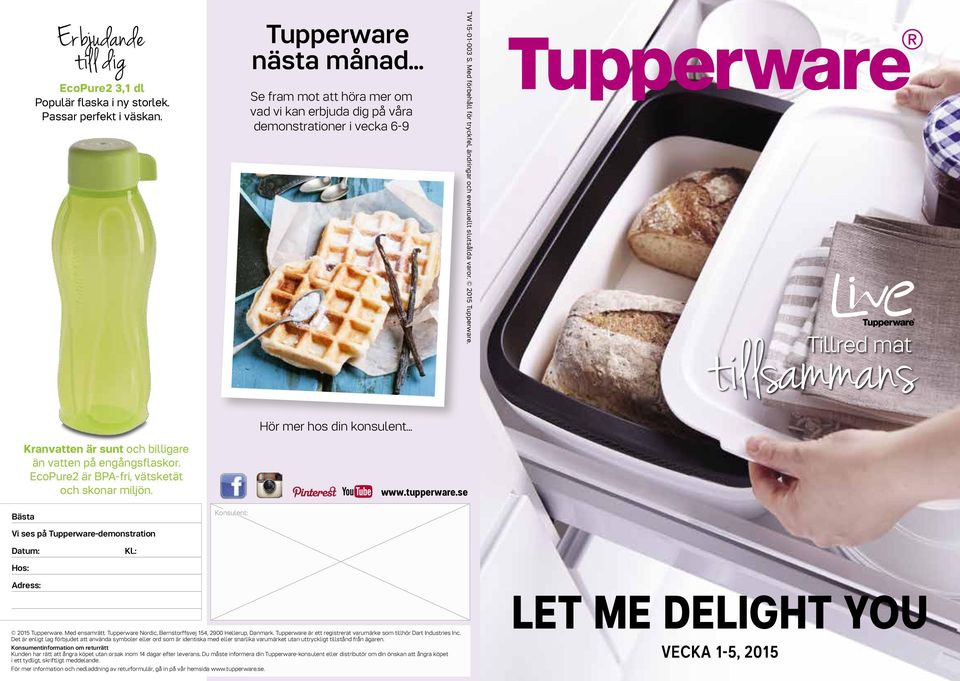 205 Tupperware. tillsammans Tillred mat Hör mer hos din konsulent Kranvatten är sunt och billigare än vatten på engångsflaskor. EcoPure2 är BPA-fri, vätsketät och skonar miljön. www.tupperware.