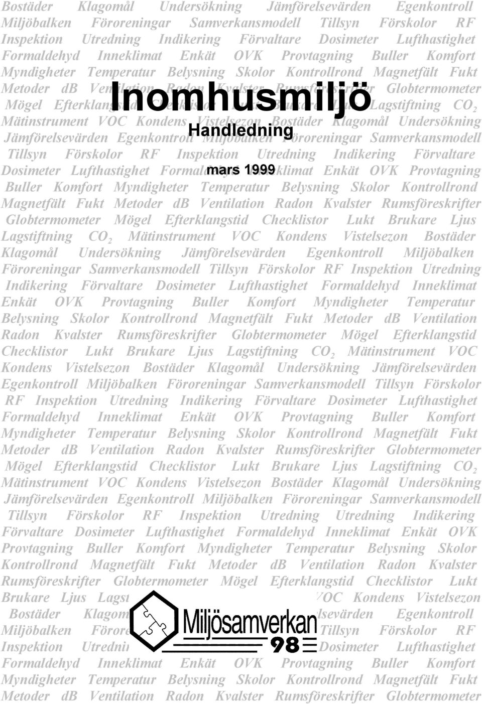Globtermometer Mögel Efterklangstid Checklistor Lukt Brukare Ljus Lagstiftning CO 2 Mätinstrument VOC Kondens Vistelsezon Bostäder Klagomål Undersökning Jämförelsevärden Egenkontroll Handledning