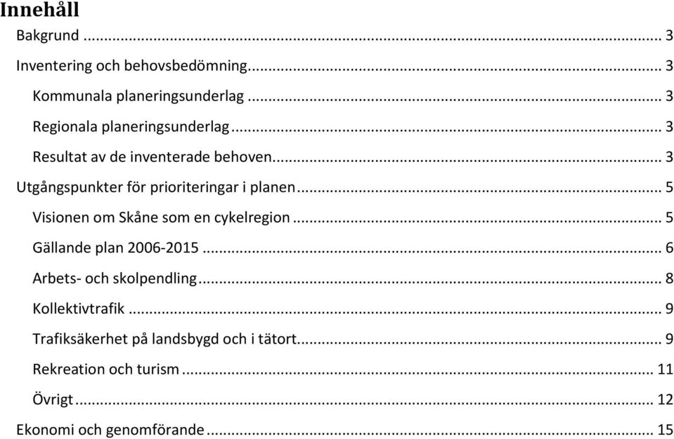 .. 3 Utgångspunkter för prioriteringar i planen... 5 Visionen om Skåne som en cykelregion.