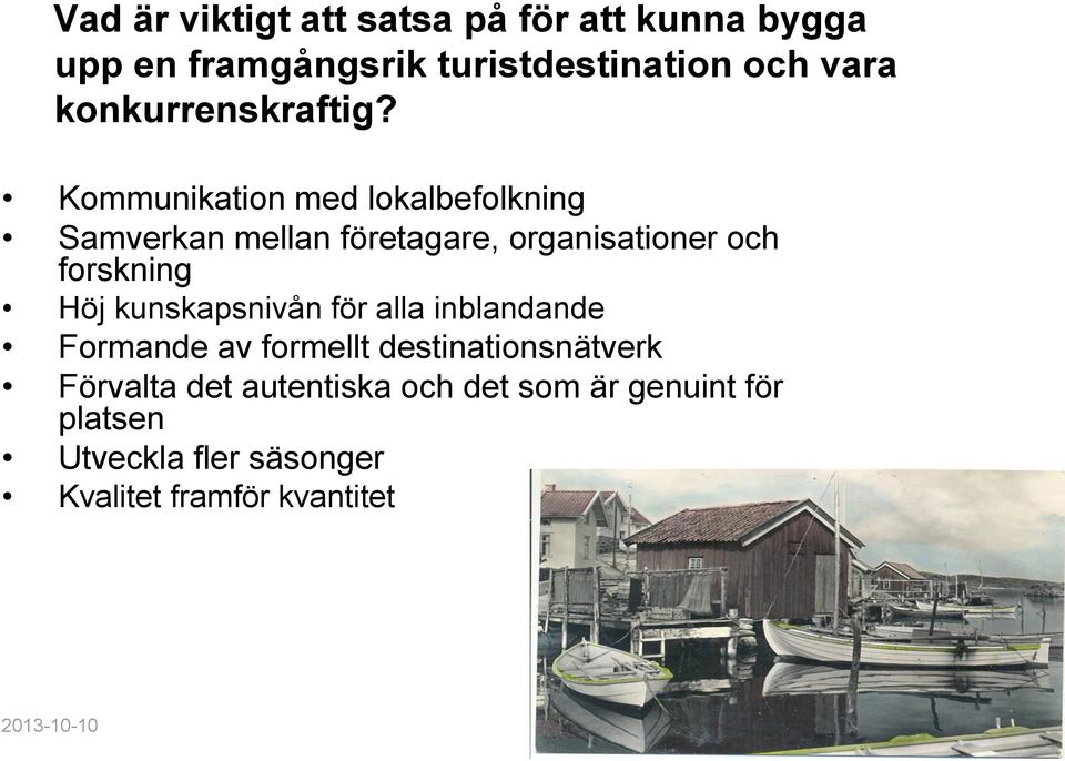 Kommunikation med lokalbefolkning Samverkan mellan företagare, organisationer och forskning Höj