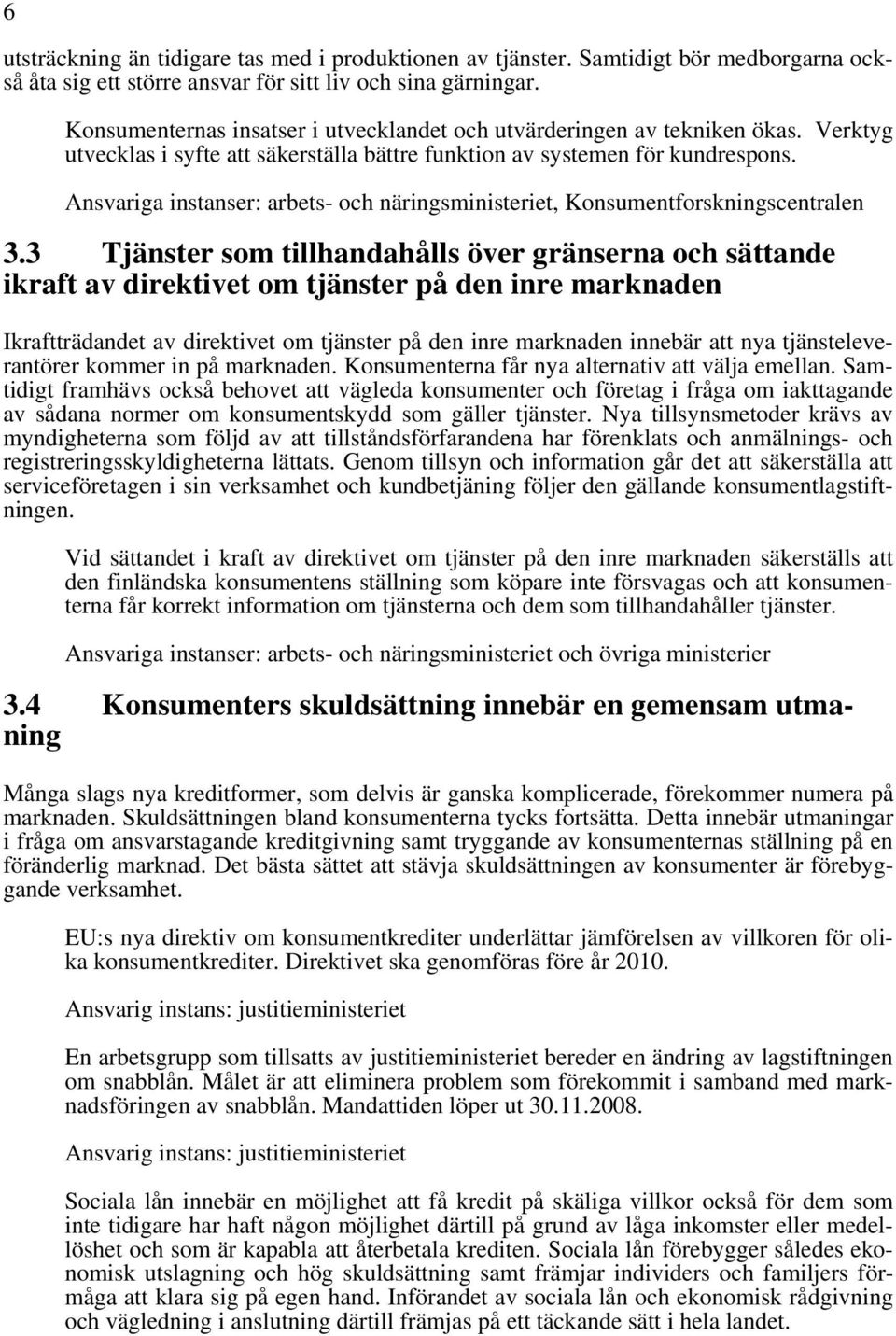 Ansvariga instanser: arbets- och näringsministeriet, Konsumentforskningscentralen 3.