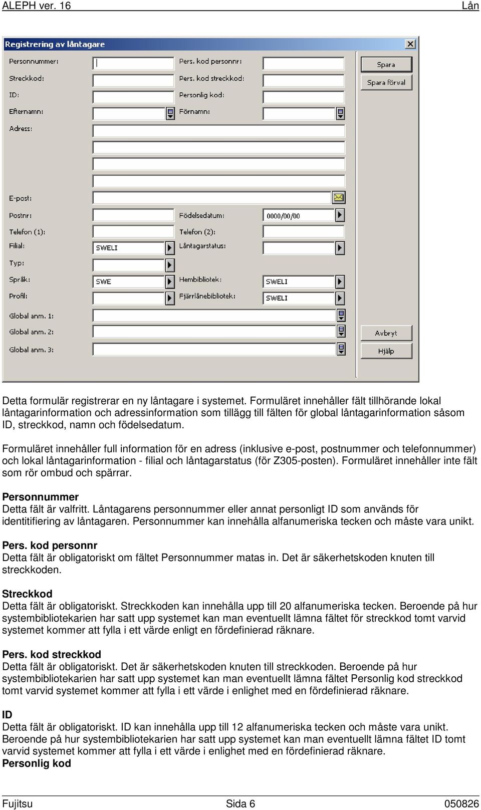 Formuläret innehåller full information för en adress (inklusive e-post, postnummer och telefonnummer) och lokal låntagarinformation - filial och låntagarstatus (för Z305-posten).