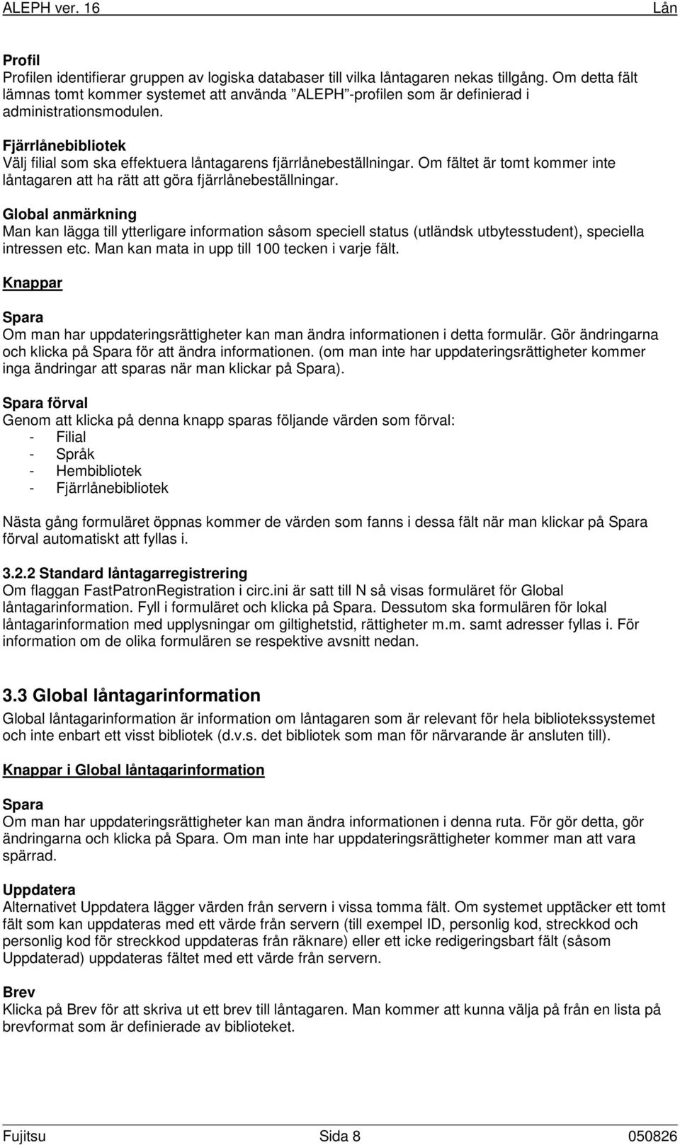 Om fältet är tomt kommer inte låntagaren att ha rätt att göra fjärrlånebeställningar.