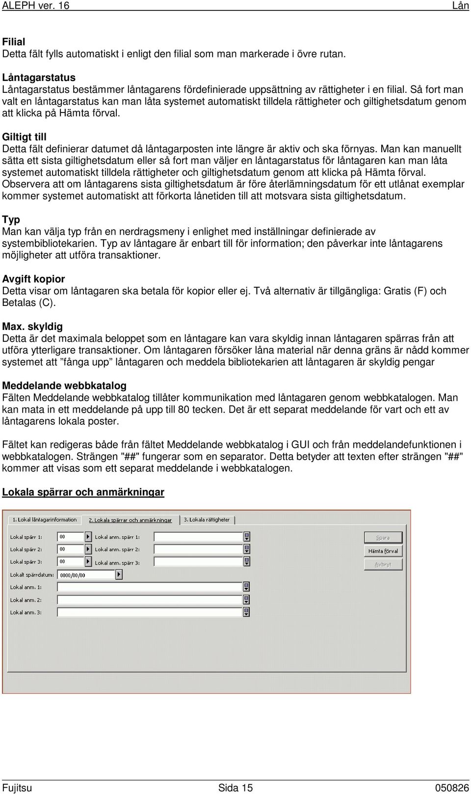 Giltigt till Detta fält definierar datumet då låntagarposten inte längre är aktiv och ska förnyas.