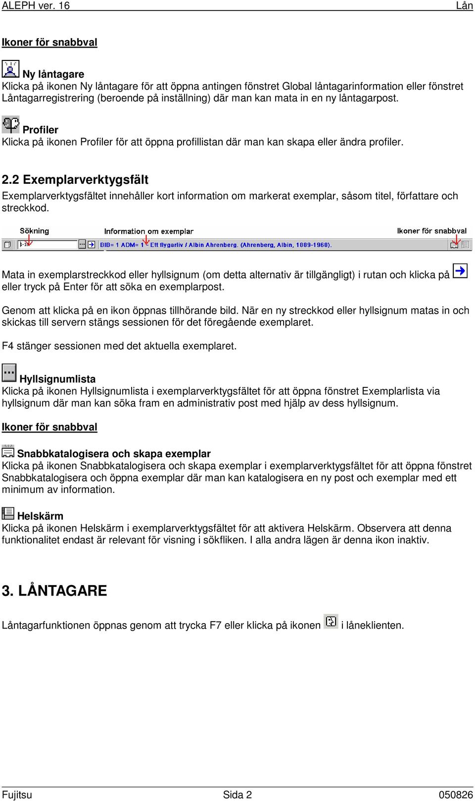 2 Exemplarverktygsfält Exemplarverktygsfältet innehåller kort information om markerat exemplar, såsom titel, författare och streckkod.