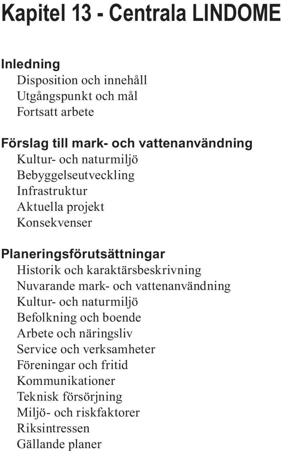 Historik och karaktärsbeskrivning Nuvarande mark- och vattenanvändning Kultur- och naturmiljö Befolkning och boende Arbete och