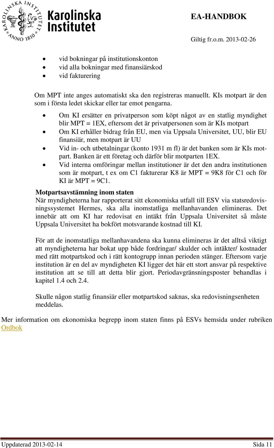 Om KI ersätter en privatperson som köpt något av en statlig myndighet blir MPT = 1EX, eftersom det är privatpersonen som är KIs motpart Om KI erhåller bidrag från EU, men via Uppsala Universitet, UU,