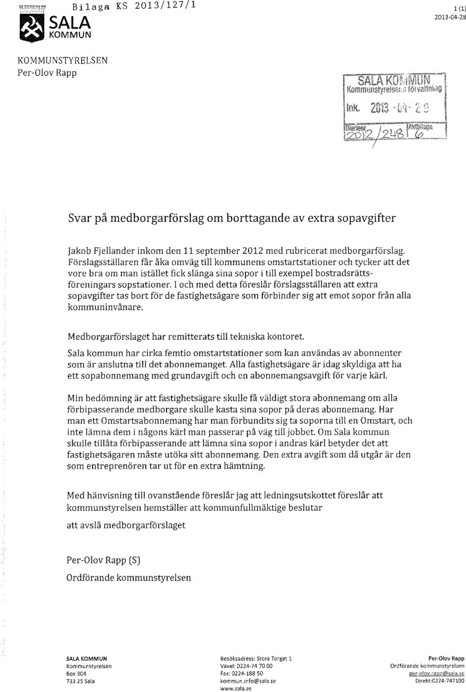 Förslagsställaren får åka omväg till kommunens omstartstationer och tycker att det vore bra om man istället fick slänga sina sopor i till exempel bostradsrättsföreningars sopstationer.