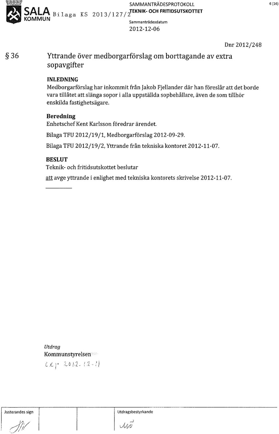 Jakob Fjellander där han föreslår att det borde vara tillåtet att slänga sopor i alla uppställda sop behållare, även de som tillhör enskilda fastighetsägare.