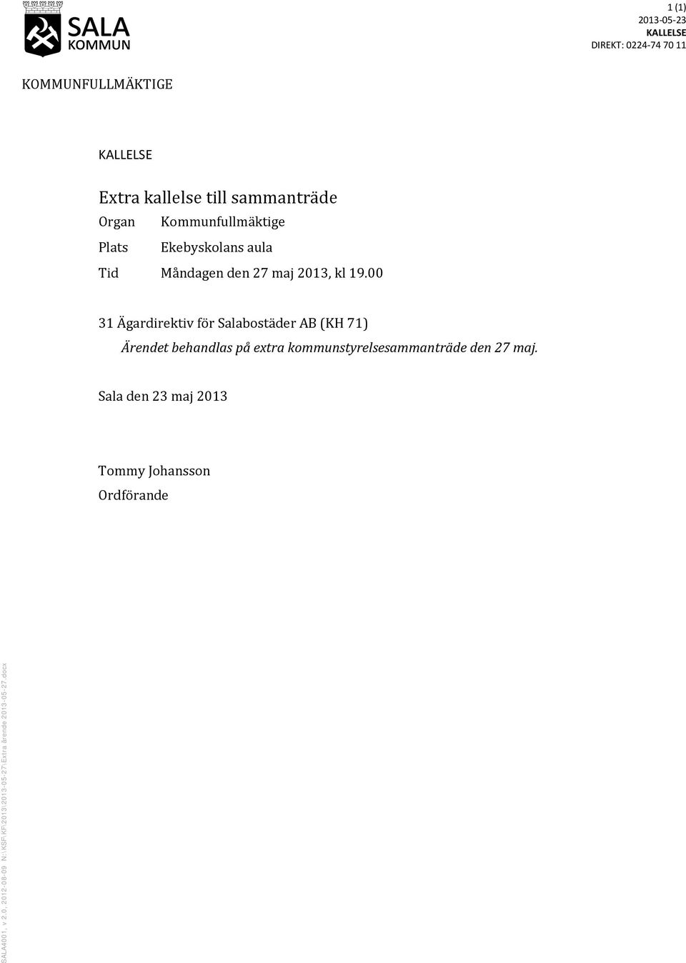 00 31 Ägardirektiv för Salabostäder AB (KH 71) Ärendet behandlas på extra kommunstyrelsesammanträde den 27