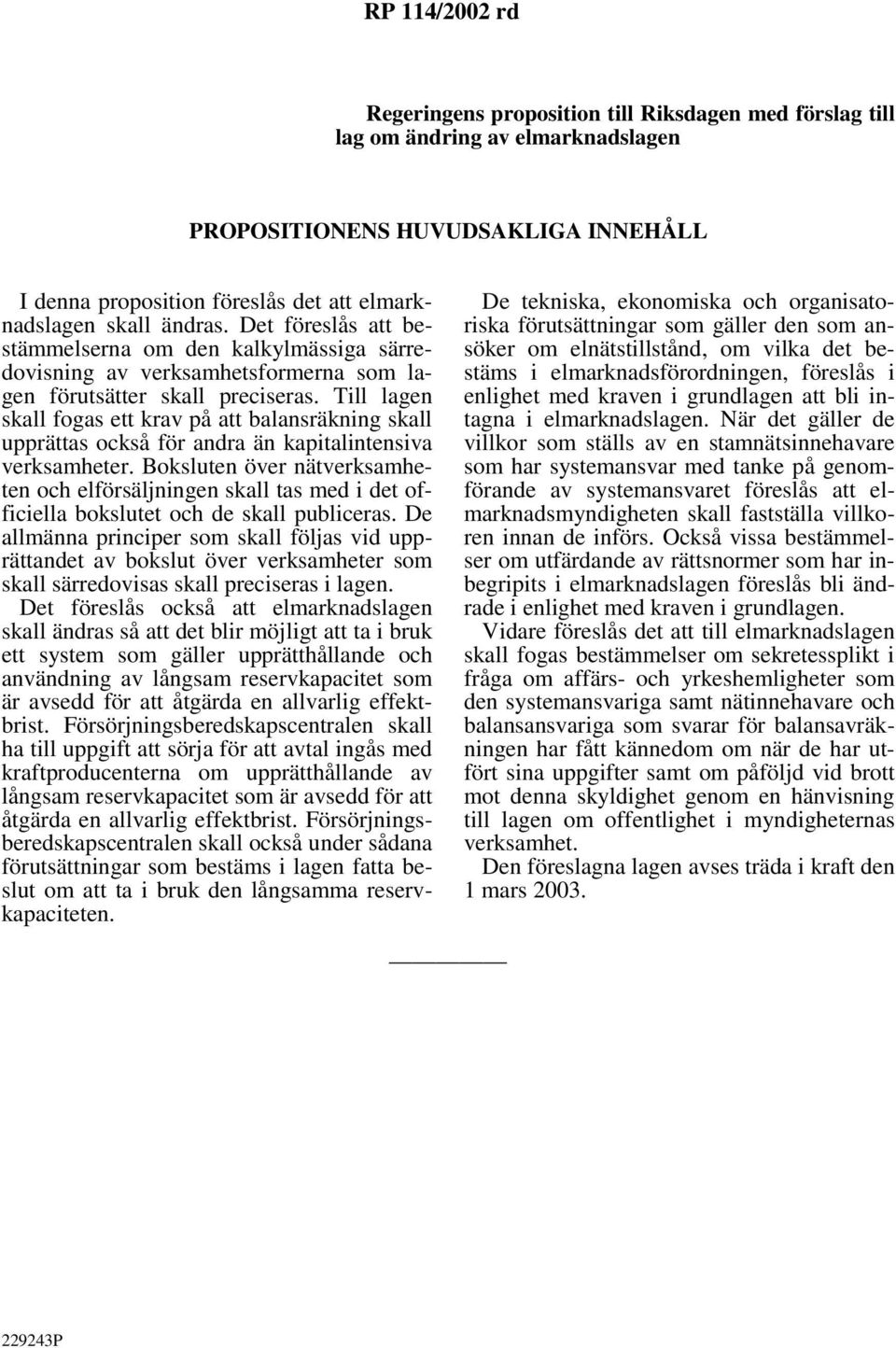 Till lagen skall fogas ett krav på att balansräkning skall upprättas också för andra än kapitalintensiva verksamheter.