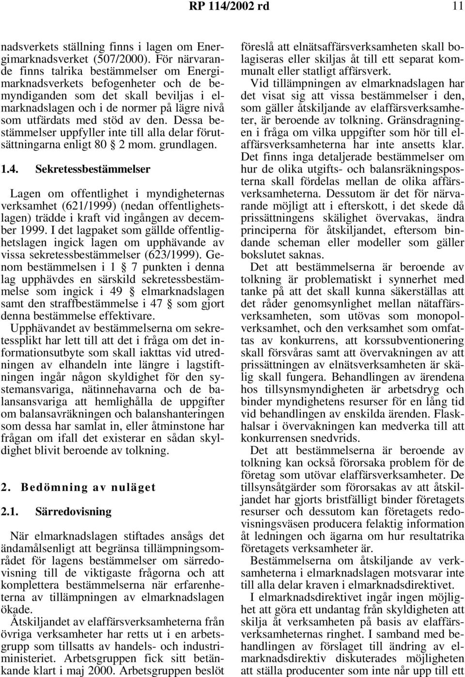 dessabestämmelser uppfyller inte till alla delar förutsättningarna enligt 80 2 mom. grundlagen. 1.4.