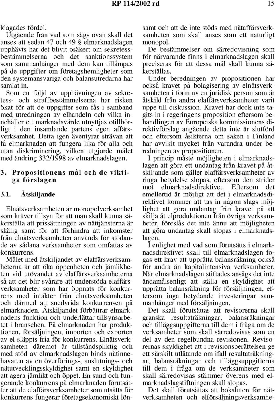 tillämpas på de uppgifter om företagshemligheter som den systemansvariga och balansutredarna har samlat in.