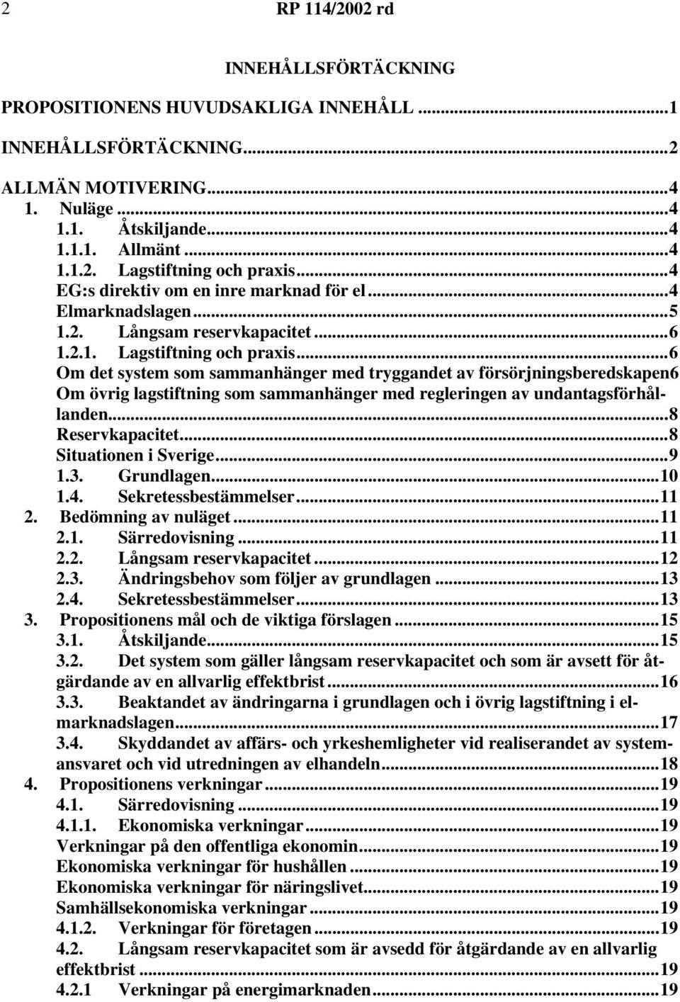 ..6 Om det system som sammanhänger med tryggandet av försörjningsberedskapen6 Om övrig lagstiftning som sammanhänger med regleringen av undantagsförhållanden...8 Reservkapacitet.