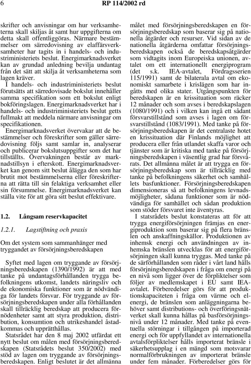 Energimarknadsverket kan av grundad anledning bevilja undantag från det sätt att skilja åt verksamheterna som lagen kräver.