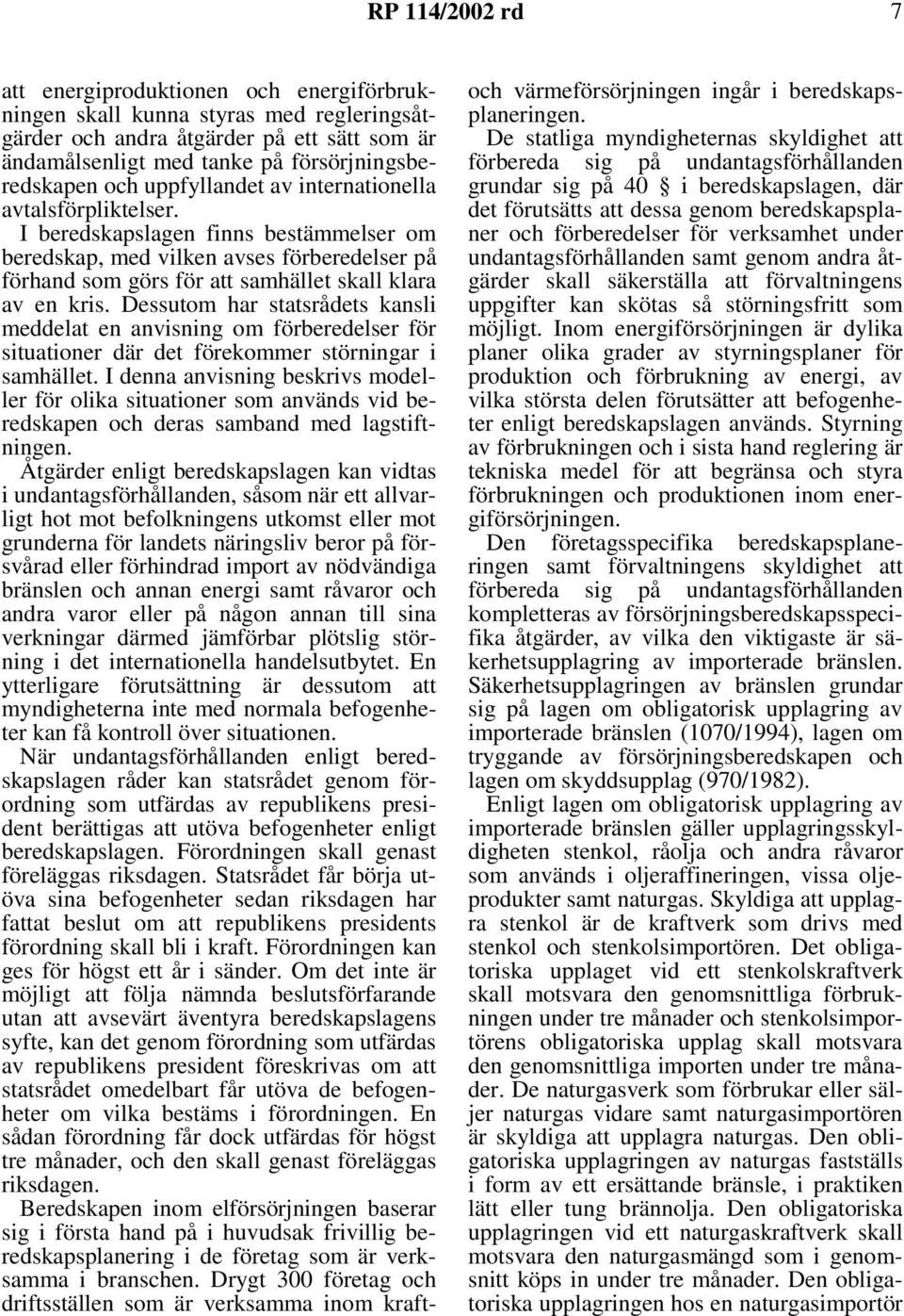 Dessutom har statsrådets kansli meddelat en anvisning om förberedelser för situationer där det förekommer störningar i samhället.