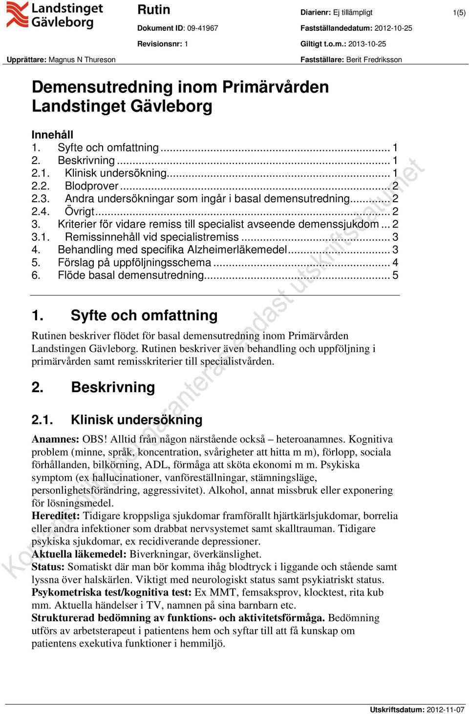 Kriterier för vidare remiss till specialist avseende demenssjukdom... 2 3.1. Remissinnehåll vid specialistremiss... 3 4. Behandling med specifika Alzheimerläkemedel... 3 5.