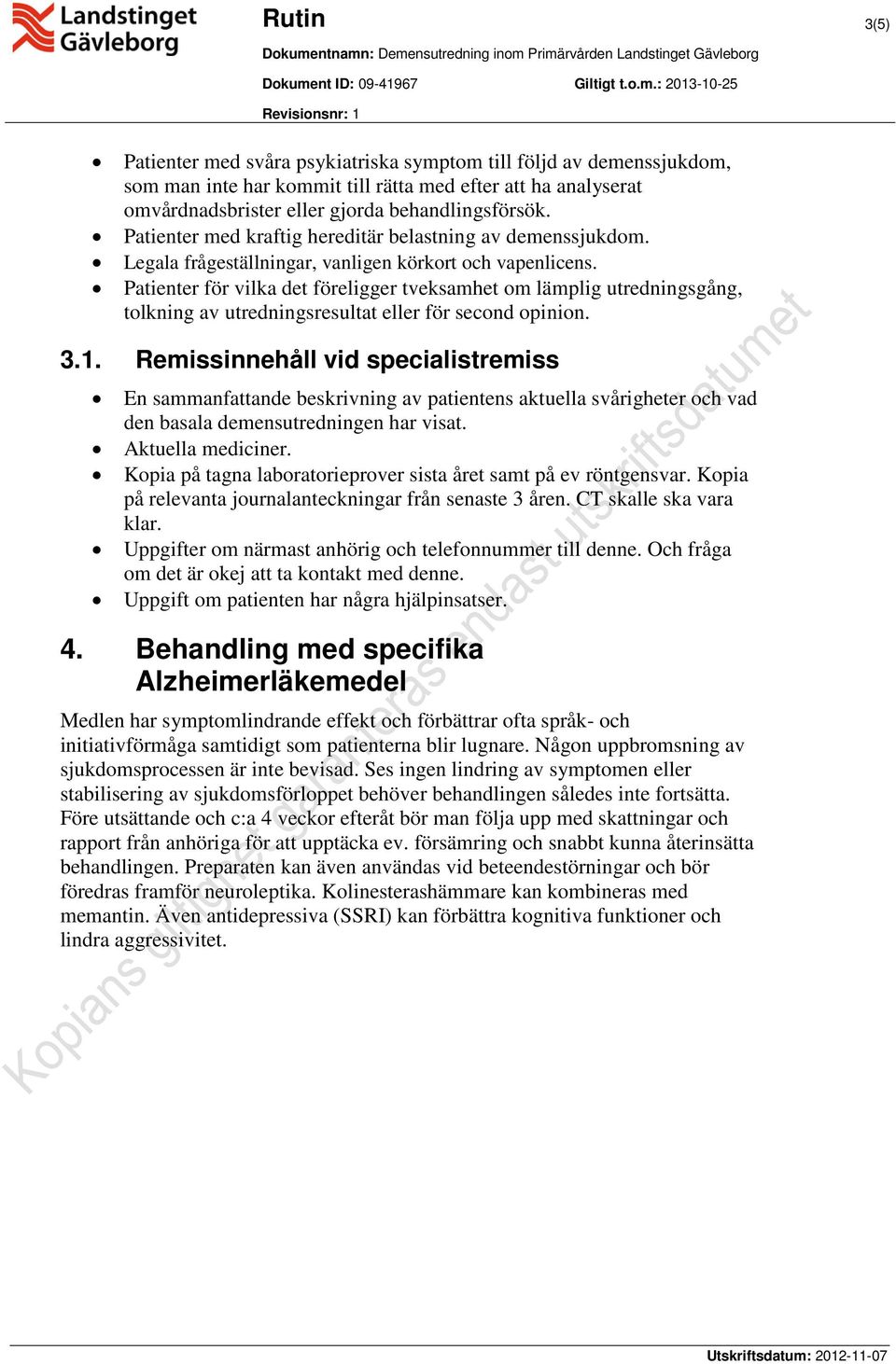 Patienter för vilka det föreligger tveksamhet om lämplig utredningsgång, tolkning av utredningsresultat eller för second opinion. 3.1.