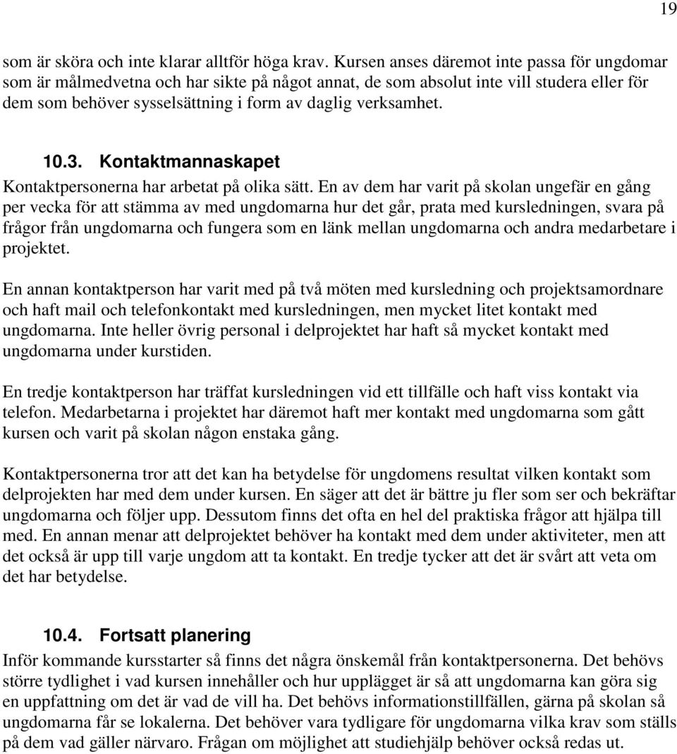3. Kontaktmannaskapet Kontaktpersonerna har arbetat på olika sätt.