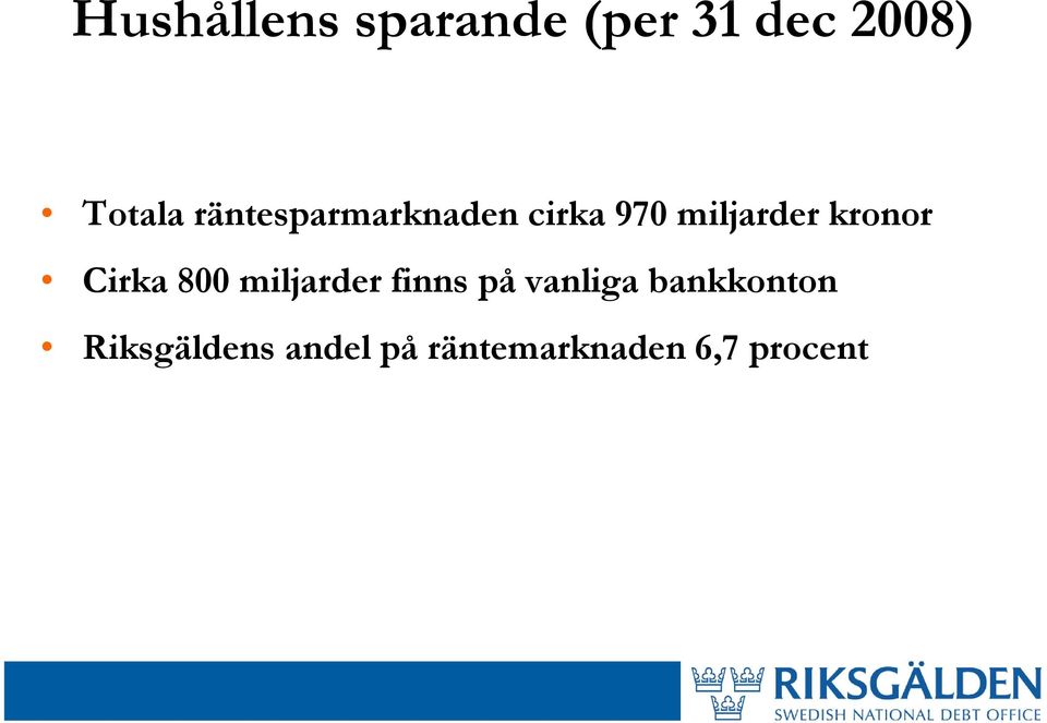 Cirka 800 miljarder finns på vanliga