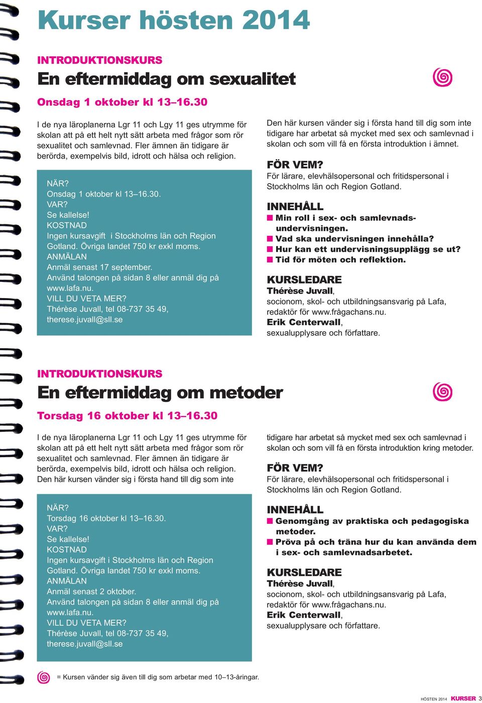 Fler ämnen än tidigare är berörda, exempelvis bild, idrott och hälsa och religion. Onsdag 1 oktober kl 13 16.30. Ingen kursavgift i Stockholms län och Region Gotland. Övriga landet 750 kr exkl moms.